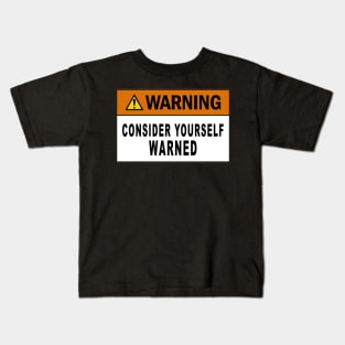 Warning consider yourself warned Kids T-Shirt